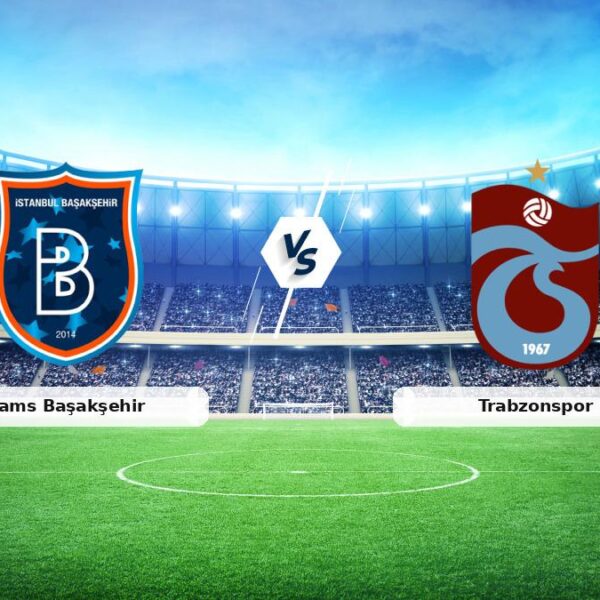 CANLI | Rams Başakşehir – Trabzonspor maç raporu! Maç ne zaman? Saat kaçta ve hangi kanalda?